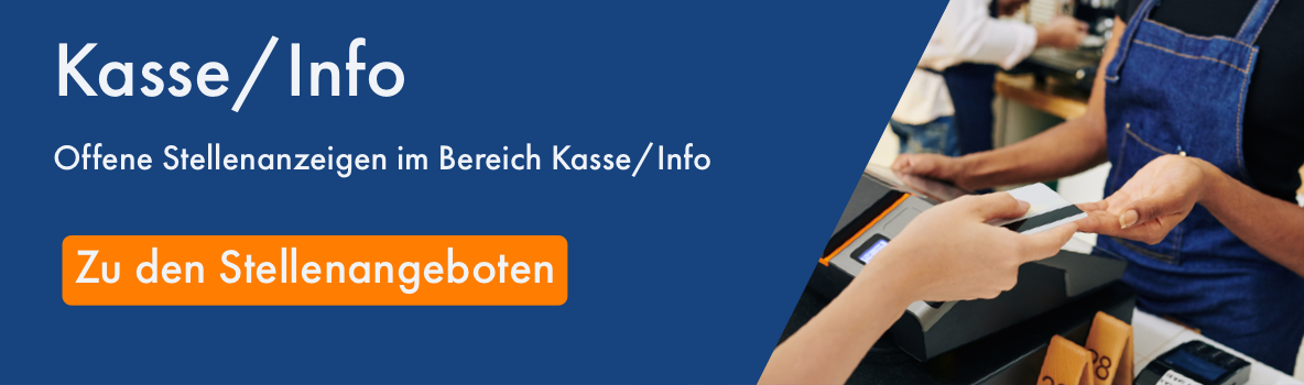 Entdecken Sie unsere offenen Stellenanzeigen im Bereich Kasse bzw. Info.