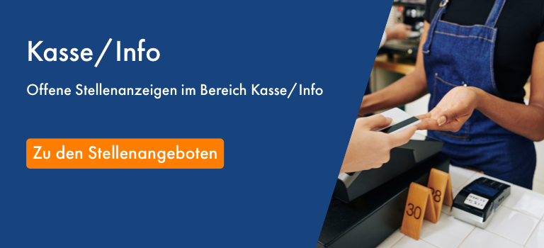 Entdecken Sie unsere offenen Stellenanzeigen im Bereich Kasse bzw. Info.