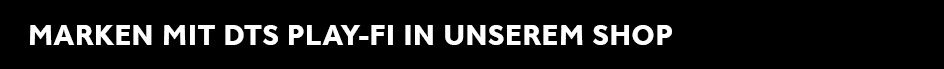 2021-08-DTS-Play-Fi-h1-MARKEN-MIT-DTS-PLAY-FI-IN-UNSEREM-SHOP.jpg